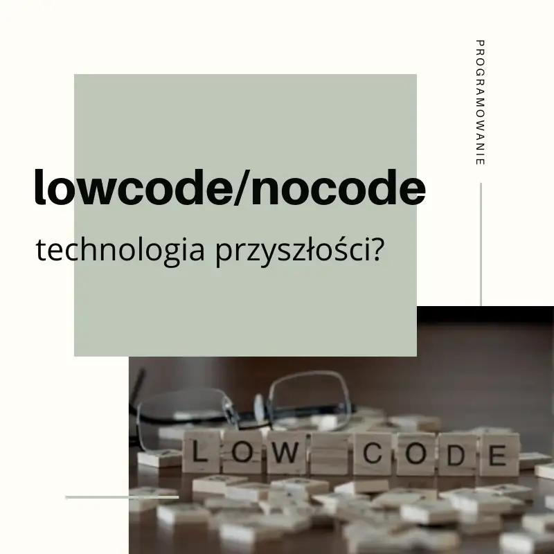 Lowcode I Nocode Technologia Przyszłości